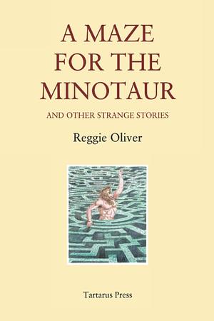 A Maze for the Minotaur by Reggie Oliver
