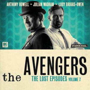 The Avengers: The Lost Episodes - Volume 7 by Terence Feely, John Dorney, Lester Powell, John Lucarotti, Ian Potter, Tom Mallaburn