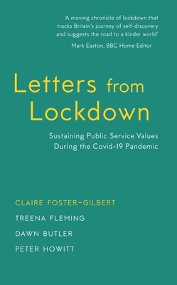 Letters from Lockdown: Sustaining Public Service Values During the Covid-19 Pandemic by Claire Foster-Gilbert