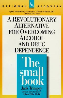 The Small Book: A Revolutionary Alternative for Overcoming Alcohol and Drug Dependence by Jack Trimpey