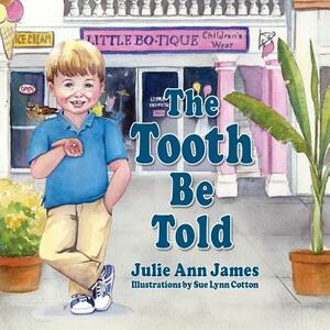 The Tooth Be Told by Julie Ann James