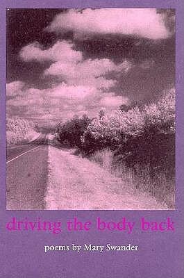 Driving the Body Back: Poems by Mary Swander