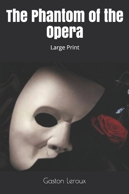 The Phantom of the Opera: Large Print by Gaston Leroux