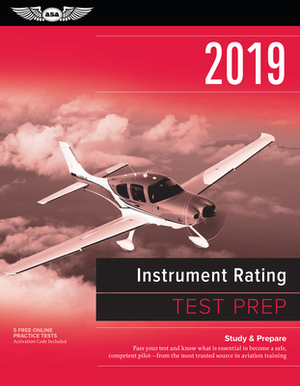 Instrument Rating Test Prep 2019: Study & Prepare: Pass Your Test and Know What Is Essential to Become a Safe, Competent Pilot from the Most Trusted S by Asa Test Prep Board