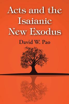 Acts and the Isaianic New Exodus by David W. Pao