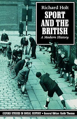 Sport and the British: A Modern History by Richard Holt