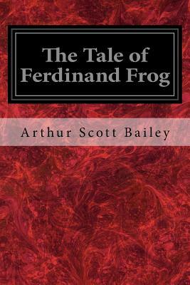 The Tale of Ferdinand Frog by Arthur Scott Bailey