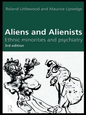 Aliens and Alienists: Ethnic Minorities and Psychiatry by Roland Littlewood, Maurice Lipsedge