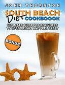 South Beach Diet Cookbook: Ultimate Guide for Beginners to Lose Weight and Feel Great by John Thornton