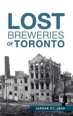 Lost Breweries of Toronto by Jordan St John