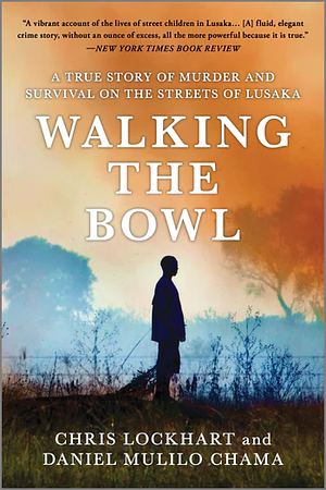 Walking the Bowl: A True Story of Murder and Survival on the Streets of Lusaka by Daniel Mulilo Chama, Chris Lockhart