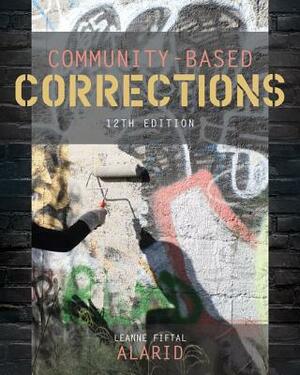 Community-Based Corrections by Leanne Fiftal Alarid