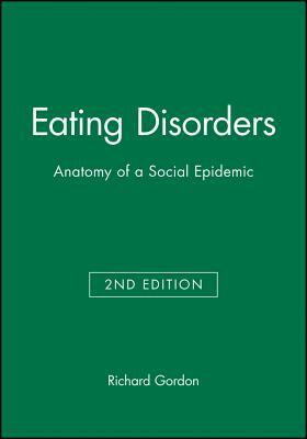 Eating Disorders: Anatomy of a Social Epidemic by Richard Gordon