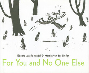 For You and No One Else by Edward van de Vendel, Martijn van der Linden