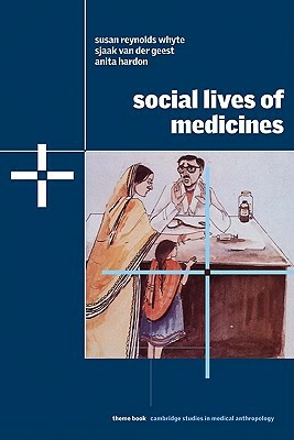 Social Lives of Medicines by Anita Hardon, Susan Reynolds Whyte, Sjaak Van Der Geest