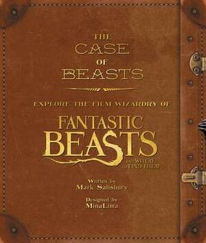 The Case of Beasts: Explore the Film Wizardry of Fantastic Beasts and Where to Find Them by Mark Salisbury