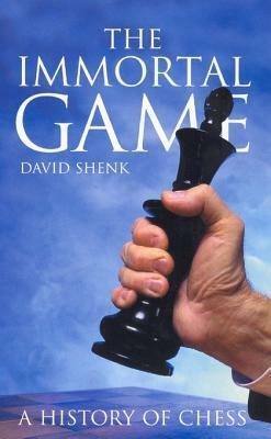 The Immortal Game: A History of Chess by David Shenk