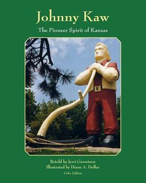 Johnny Kaw: The Pioneer Spirit of Kansas by Jerri Garretson