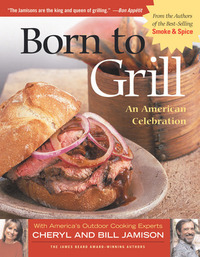 Born to Grill: An American Celebration by Cheryl Alters Jamison, Bill Jamison