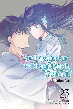 The Irregular at Magic High School, Vol. 23: Isolation Arc by Tsutomu Sato