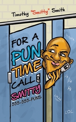 For a Pun Time Call Smitty by Timothy Smith