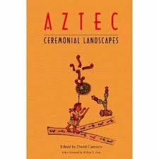 To Change Place: Aztec Ceremonial Landscapes by Davíd Carrasco