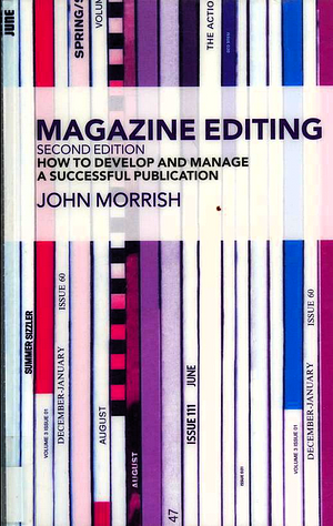 Magazine Editing Second Edition: How to Develop and Manage a Successful Publication by John Morrish