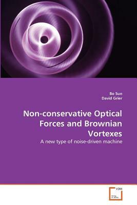 Non-Conservative Optical Forces and Brownian Vortexes by Bo Sun, David Grier