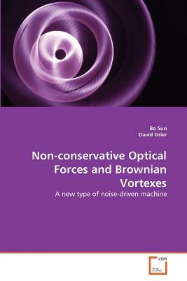 Non-Conservative Optical Forces and Brownian Vortexes by David Grier, Bo Sun