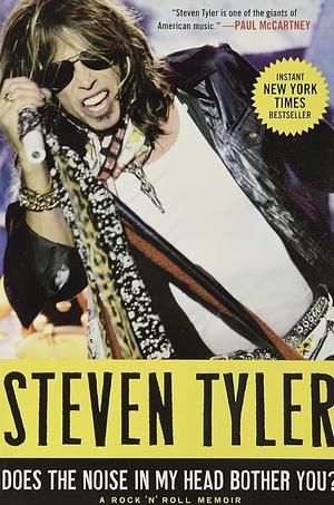 Does the Noise in My Head Bother You?: A Rock 'n' Roll Memoir by Steven Tyler