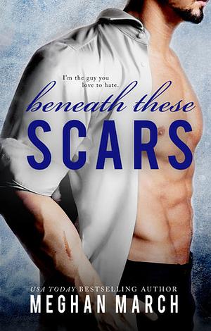 Beneath These Scars by Meghan March