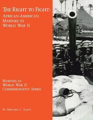 The Right to Fight: African-American Marines in World War II by Bernard C. Nalty