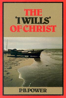 I Wills of Christ by P. Powers, P. B. Power