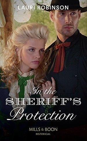 In The Sheriff's Protection by Lauri Robinson, Lauri Robinson