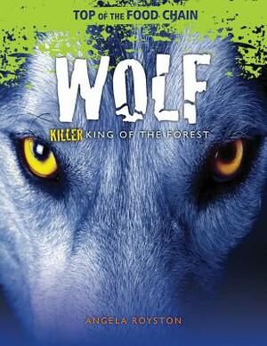 Wolf: Killer King of the Forest by Angela Royston