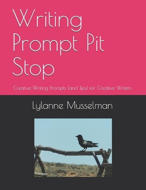 Writing Prompt Pit Stop: Creative Writing Prompts (and Tips) for Creative Writers by Lylanne Musselman