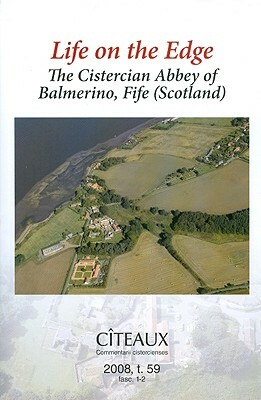 Life on the Edge: The Cistercian Abbey of Balmerino, Fife (Scotland) by Matthew Hammond, Richard Oram, M. Hammond