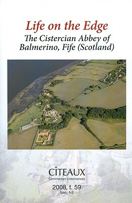 Life on the Edge: The Cistercian Abbey of Balmerino, Fife (Scotland) by Matthew Hammond, M. Hammond, Richard Oram