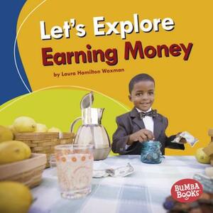 Let's Explore Earning Money by Laura Hamilton Waxman