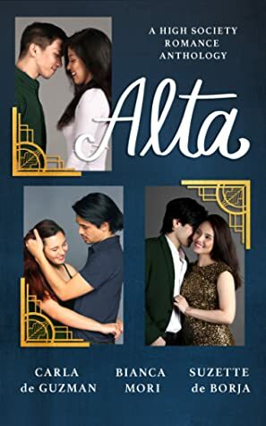 Alta: A High Society Romance Anthology by Bianca Mori, Carla de Guzman, Suzette de Borja