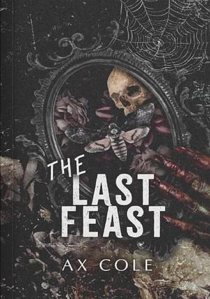 The Last Feast by A.X. Cole