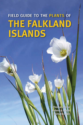 Field Guide to the Plants of the Falkland Islands by Rebecca Upson, Tom Heller