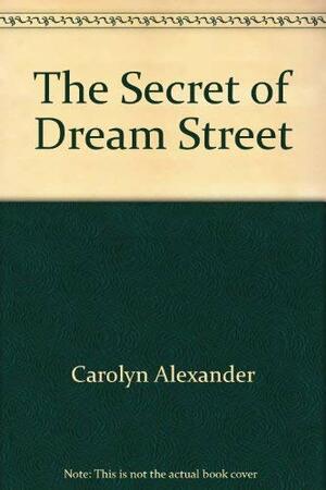 The Secret Of Dream Street by Carolyn Alexander