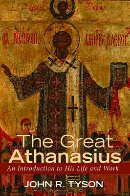 The Great Athanasius by John R. Tyson