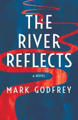 The River Reflects by Mark Godfrey