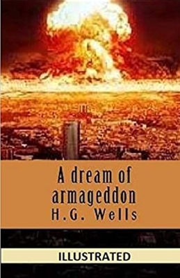 A Dream of Armageddon Illustrated by H.G. Wells