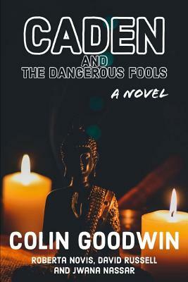 Caden and the Dangerous Fools by Roberta Novis, Jwana Nassar, David Russell