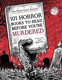 101 Horror Books to Read Before You're Murdered by Sadie Hartmann