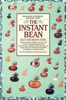 The Instant Bean: Delicious. Nutritious. and Now--Fast!: A Cookbook by Martin Stone