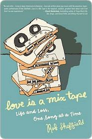 Love Is a Mix Tape: Life, Loss, and What I Listened To by Rob Sheffield